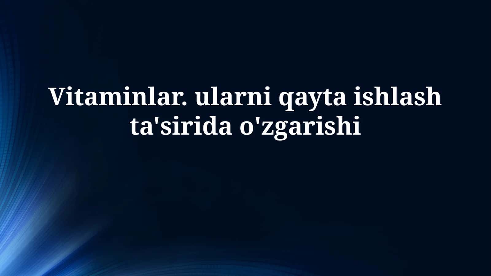 Vitaminlar. ularni qayta ishlashta'siridao'zgarishi
