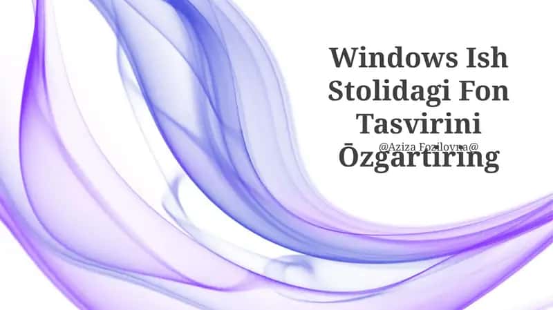 Windows Ish Stolidagi Fon Tasvirini Ōzgartiring