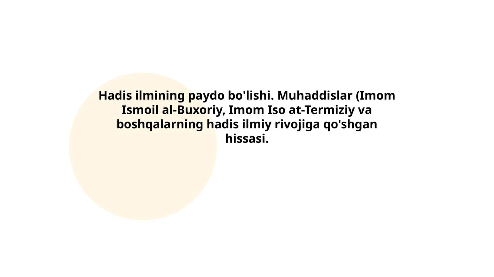 Hadis ilmining paydo bo'lishi. Muhaddislar (Imom Ismoil al-Buxoriy, Imom Iso at-Termiziy va boshqalarning hadis ilmiy rivojiga qo'shgan hissasi