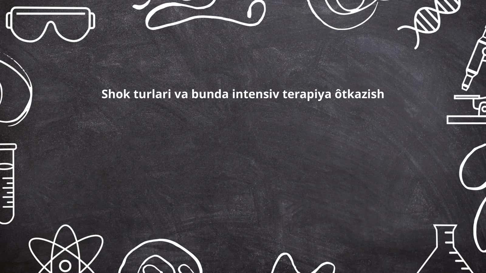 Shok turlari va bunda intensiv terapiya ôtkazish