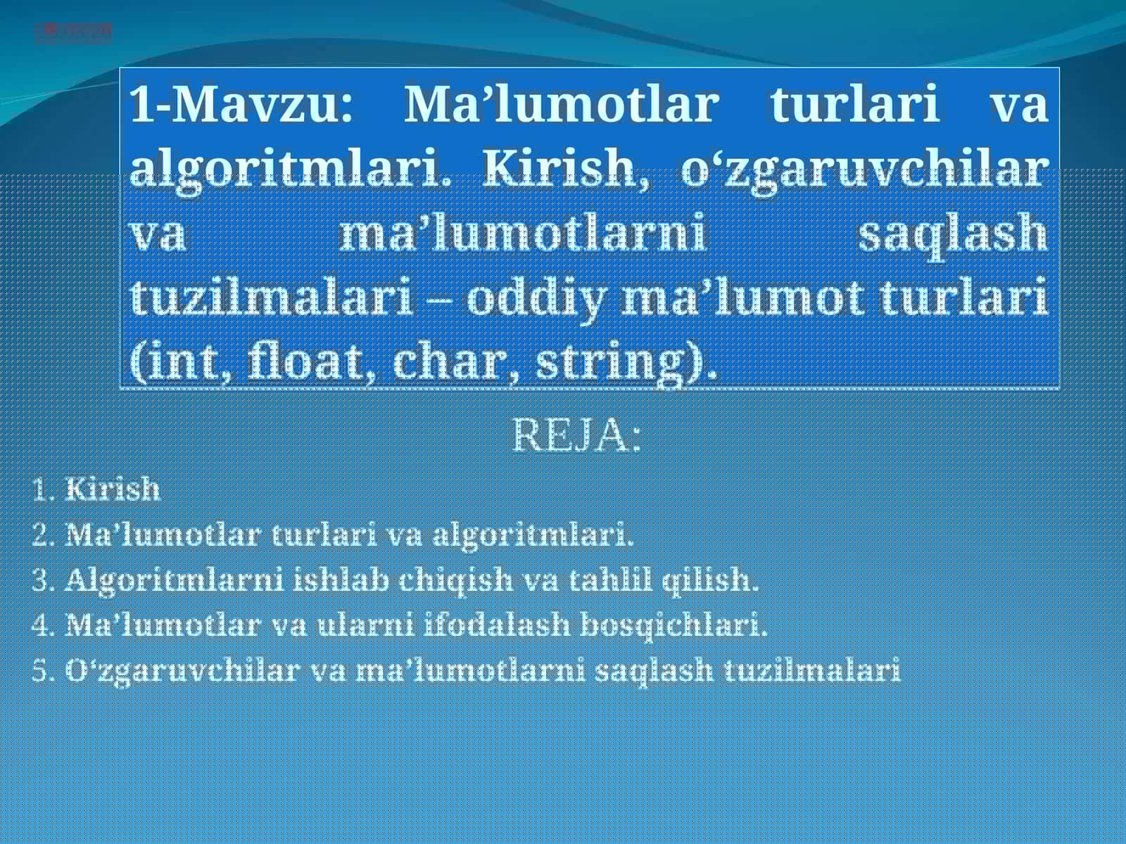 Ma’lumotlar turlari va algoritmlari. Kirish, o‘zgaruvchilar va ma’lumotlarni saqlash tuzilmalari