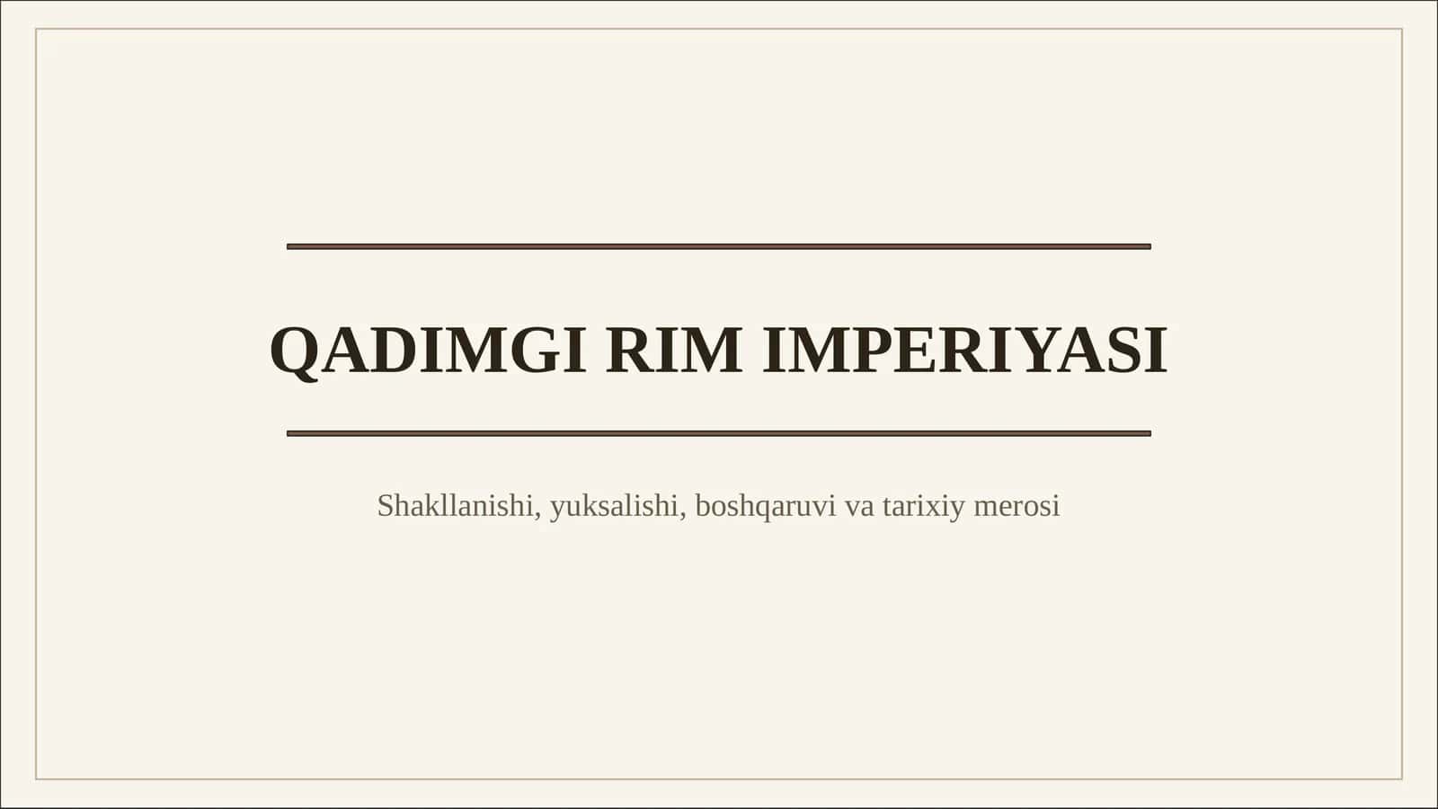 Qadimgi Rim davlatining shakllanishi va imperiyaga aylanish jarayoni, siyosiy, harbiy, iqtisodiy va ijtimoiy tizimlari, madaniy merosi va tarixiy ahamiyati haqida tushuncha