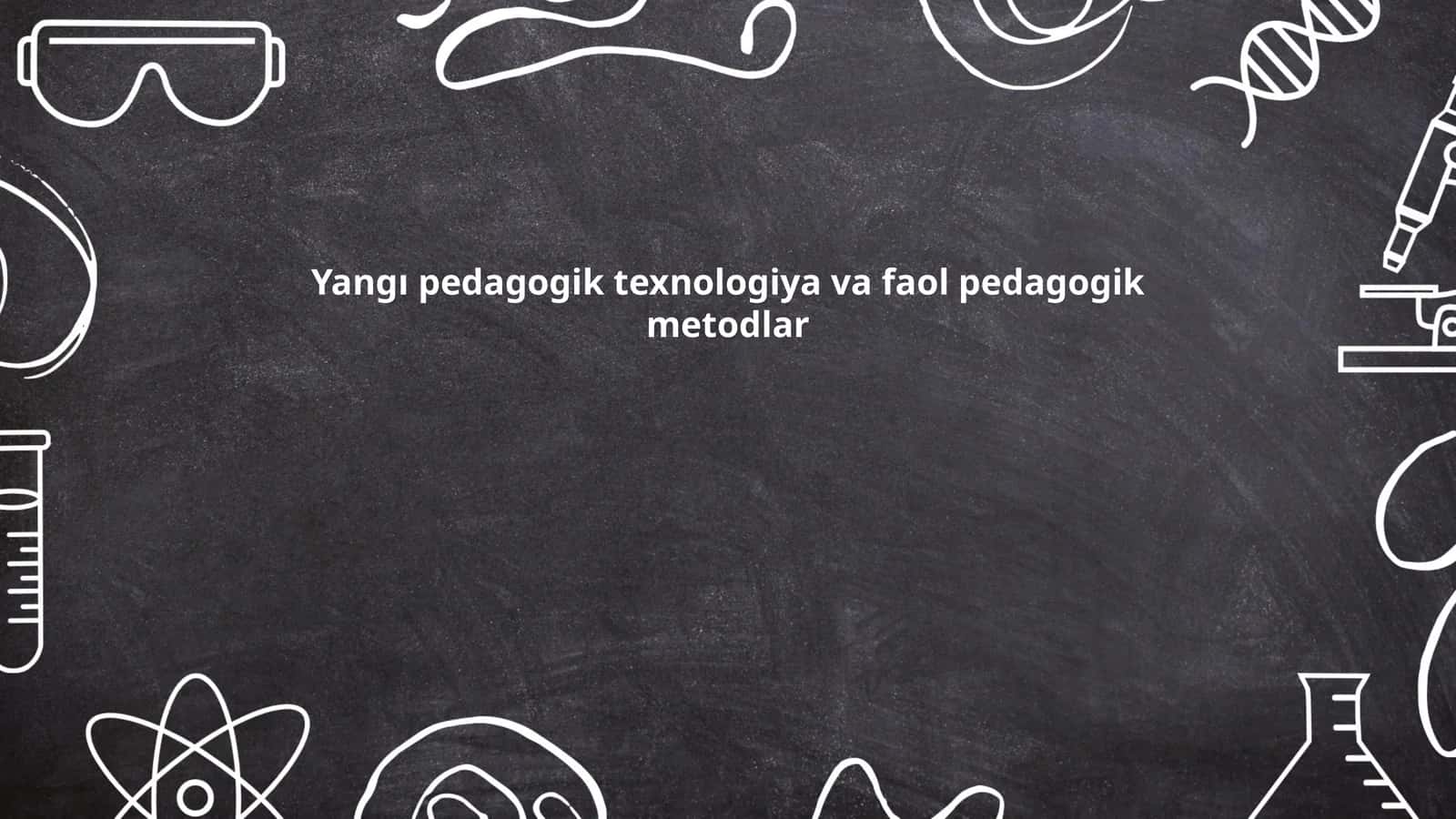 Yangı pedagogik texnologiya va faol pedagogik metodlar