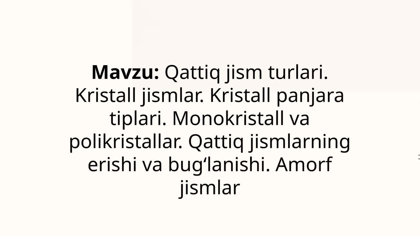 Qattiq jism turlari. Kristall jismlar. Kristall panjara tiplari. Monokristall va polikristallar. Qattiq jismlarning erishi va bugʻlanishi. Amorf jismlar - mavzusida tayyor prezentatsiya/slayd