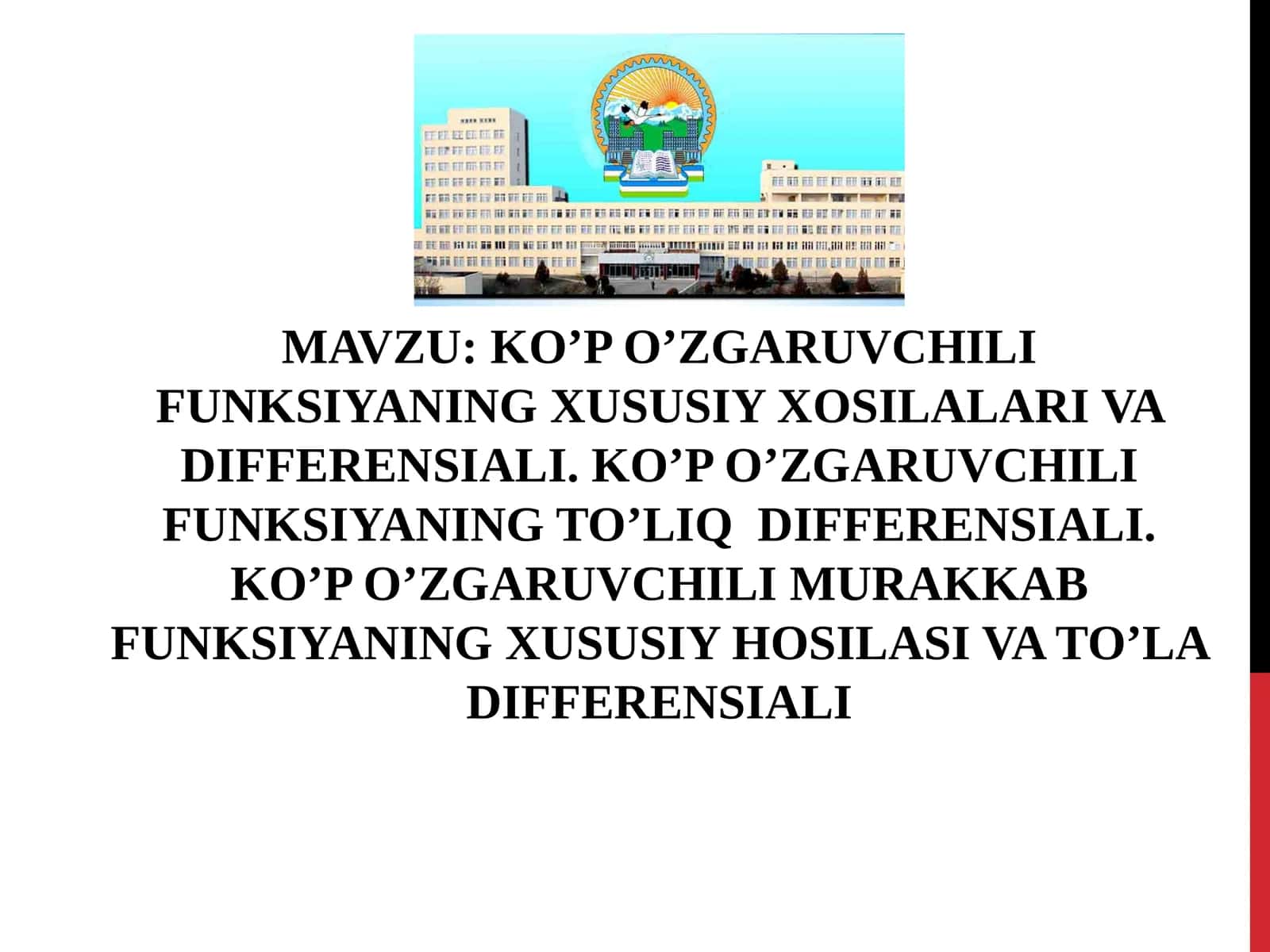 KO’P O’ZGARUVCHILI FUNKSIYANING XUSUSIY XOSILALARI VA DIFFERENSIALI. KO’P O’ZGARUVCHILI FUNKSIYANING TO’LIQ DIFFERENSIALI. KO’P O’ZGARUVCHILI MURAKKAB FUNKSIYANING XUSUSIY HOSILASI VA TO’LA DIFFERENSIALI