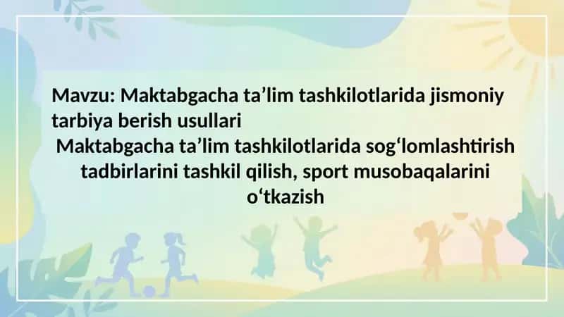 Maktabgacha ta’lim tashkilotlarida jismoniy tarbiya berish usullari Maktabgacha ta’lim tashkilotla