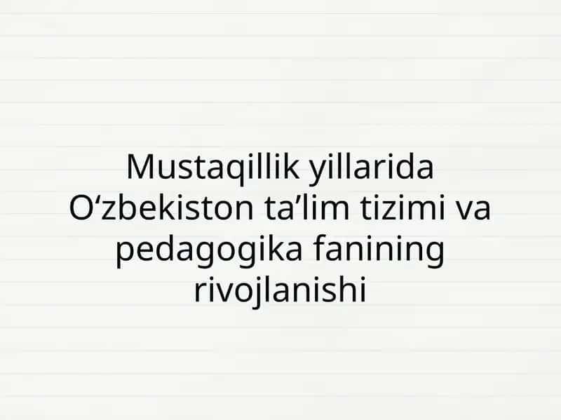 Mustaqillik yillarida O‘zbekiston ta’lim tizimi va pedagogika fanining rivojlanishi