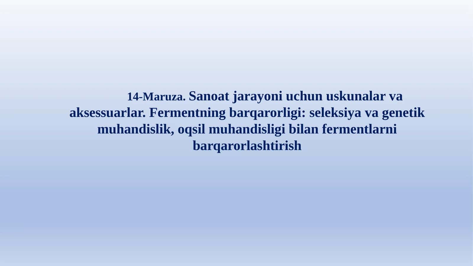14-Maruza.Sanoat jarayoni uchun uskunalar va aksessuarlar. Fermentning barqarorligi: seleksiya va genetik muhandislik, oqsil muhandisligi bilan fermentlarni barqarorlashtirish