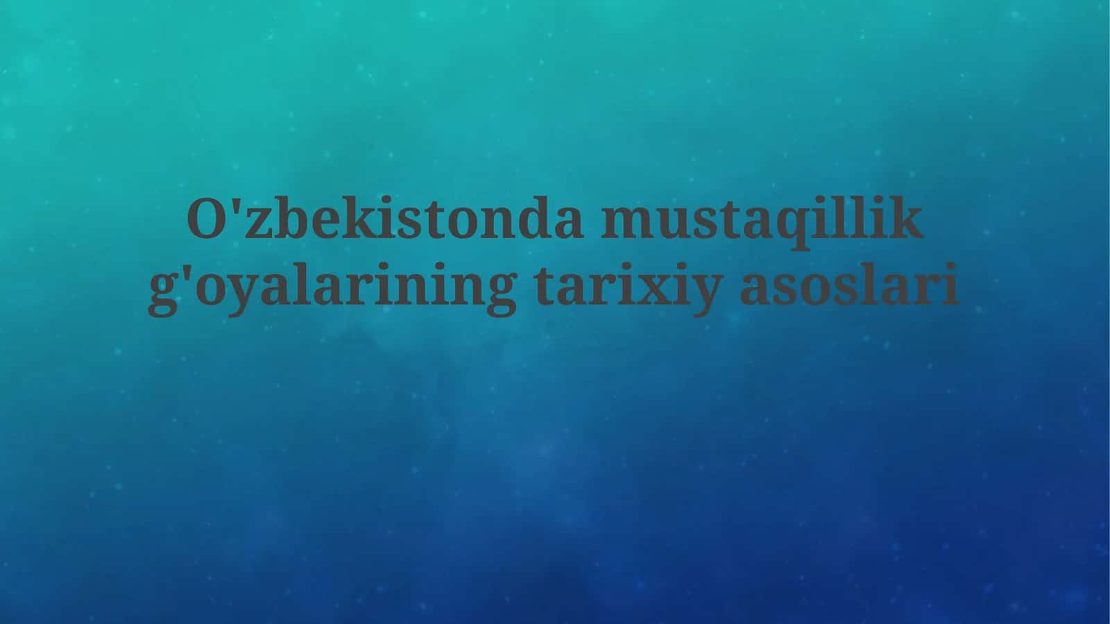 O'zbekiston Mustaqillik G'oyalarining Tarixiy Asoslari