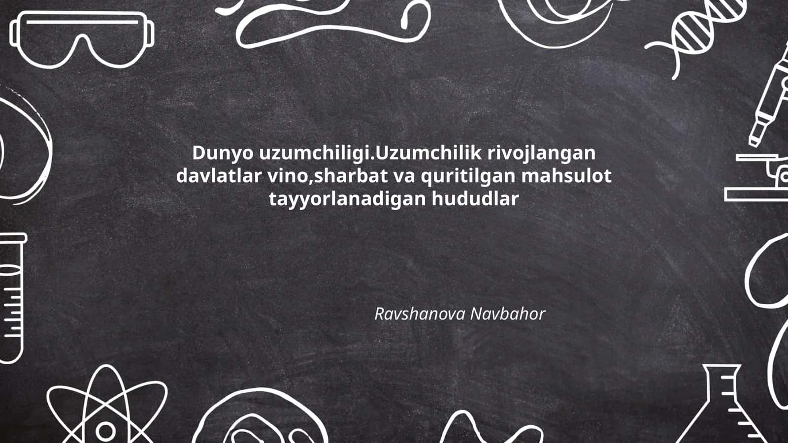 Dunyo uzumchiligi.Uzumchilik rivojlangan davlatlar vino,sharbat va quritilgan mahsulot tayyorlanadigan hududlar