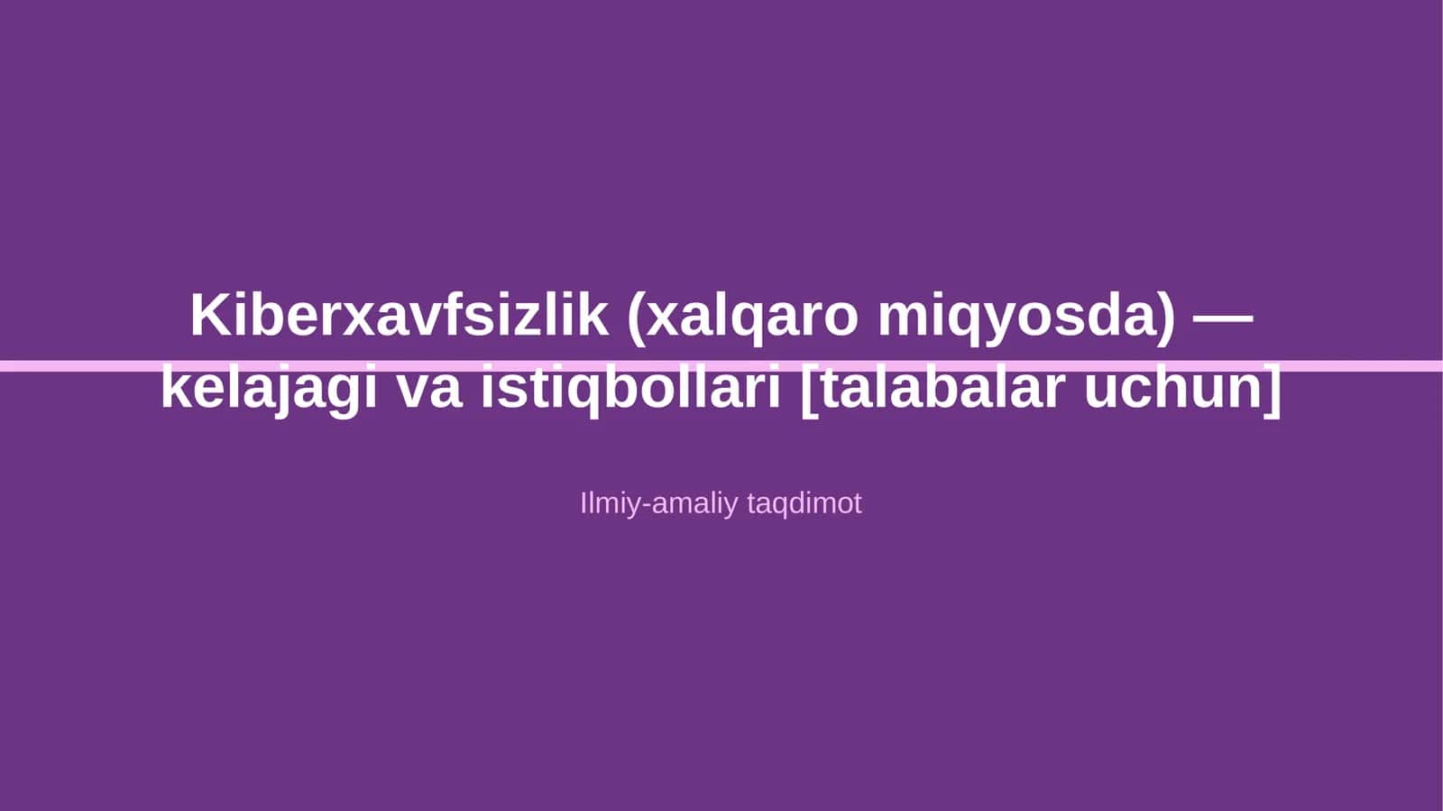 Kiberxavfsizlik (xalqaro miqyosda) — kelajagi va istiqbollari [talabalar uchun]
