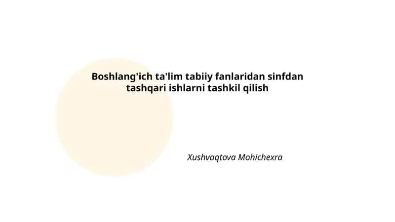 Boshlang'ich ta'lim tabiiy fanlaridan sinfdan tashqari ishlarni tashkil qilish