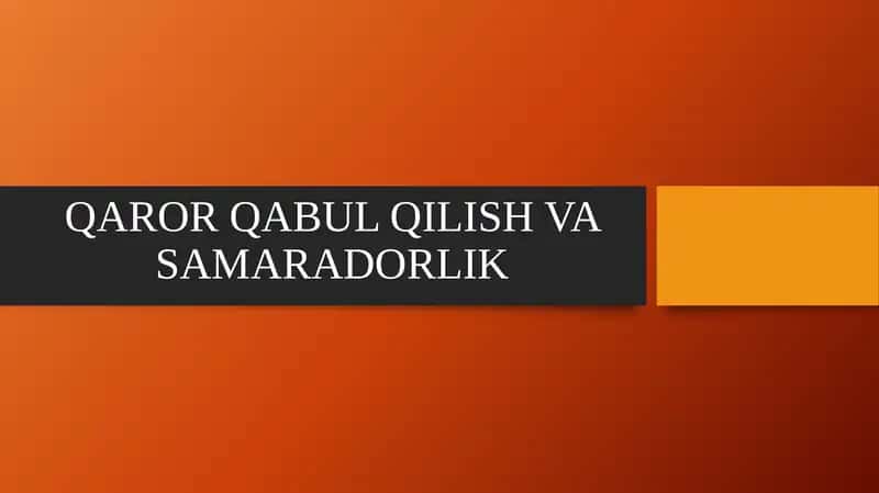 QAROR QABUL QILISH VA SAMARADORLIK