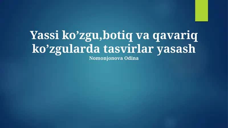 Yassi ko’zgu,botiq va qavariq ko’zgularda tasvirlar yasash