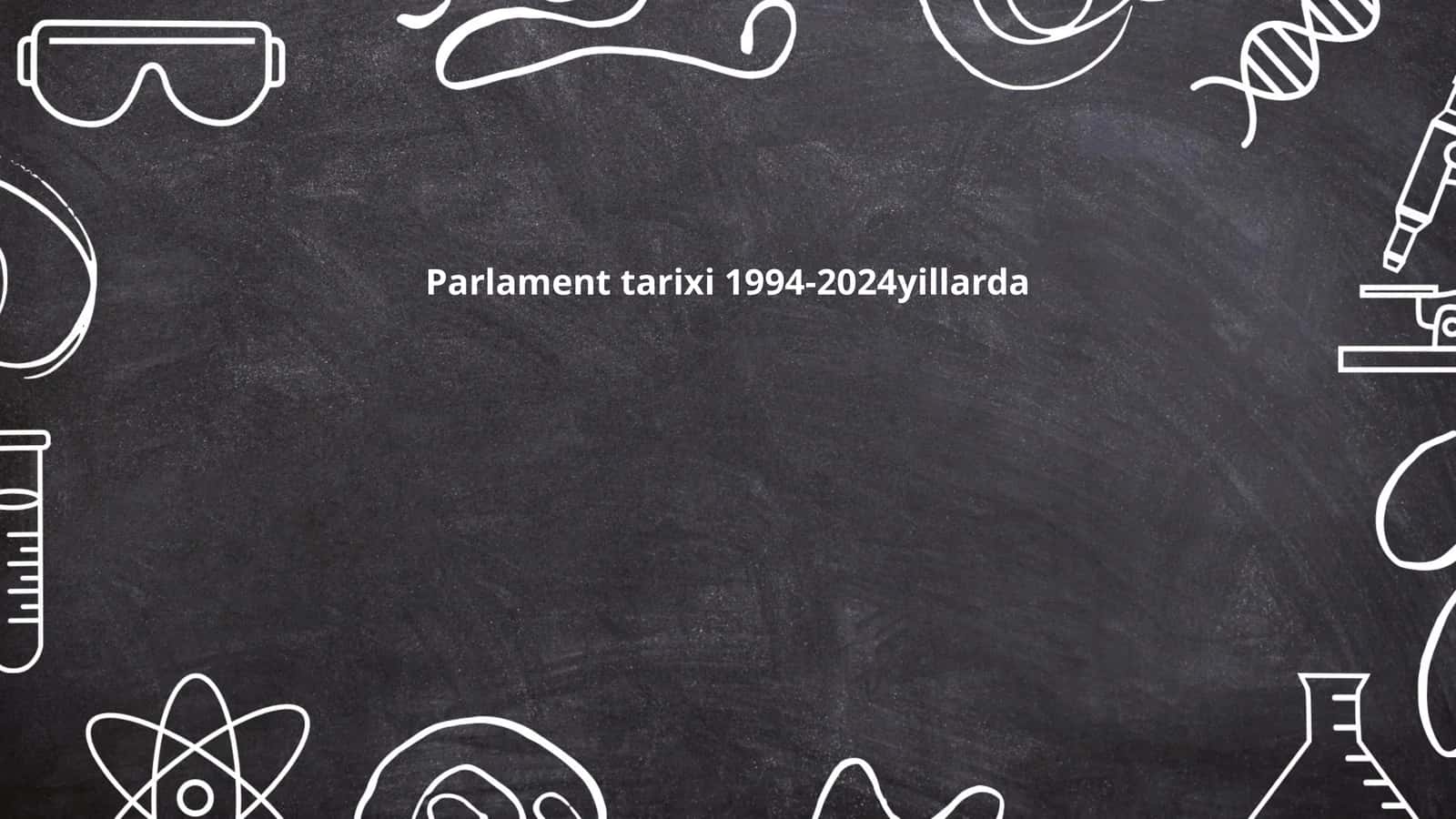Parlament tarixi 1994-2024yillarda
