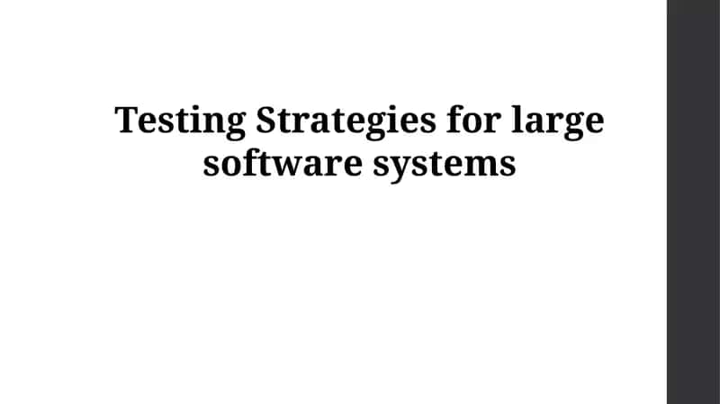 Testing Strategies for large software systems