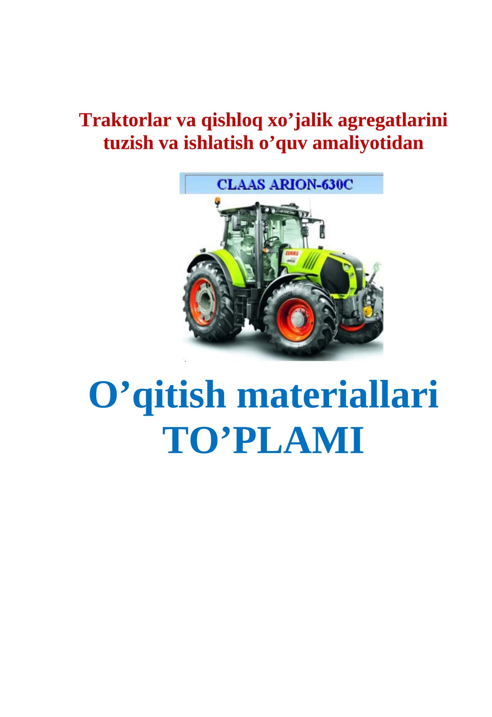 Traktorlar va qishloq xo’jalik agregatlarini  tuzish va ishlatish o’quv amaliyotidan O’qitish materiallari TO’PLAMI