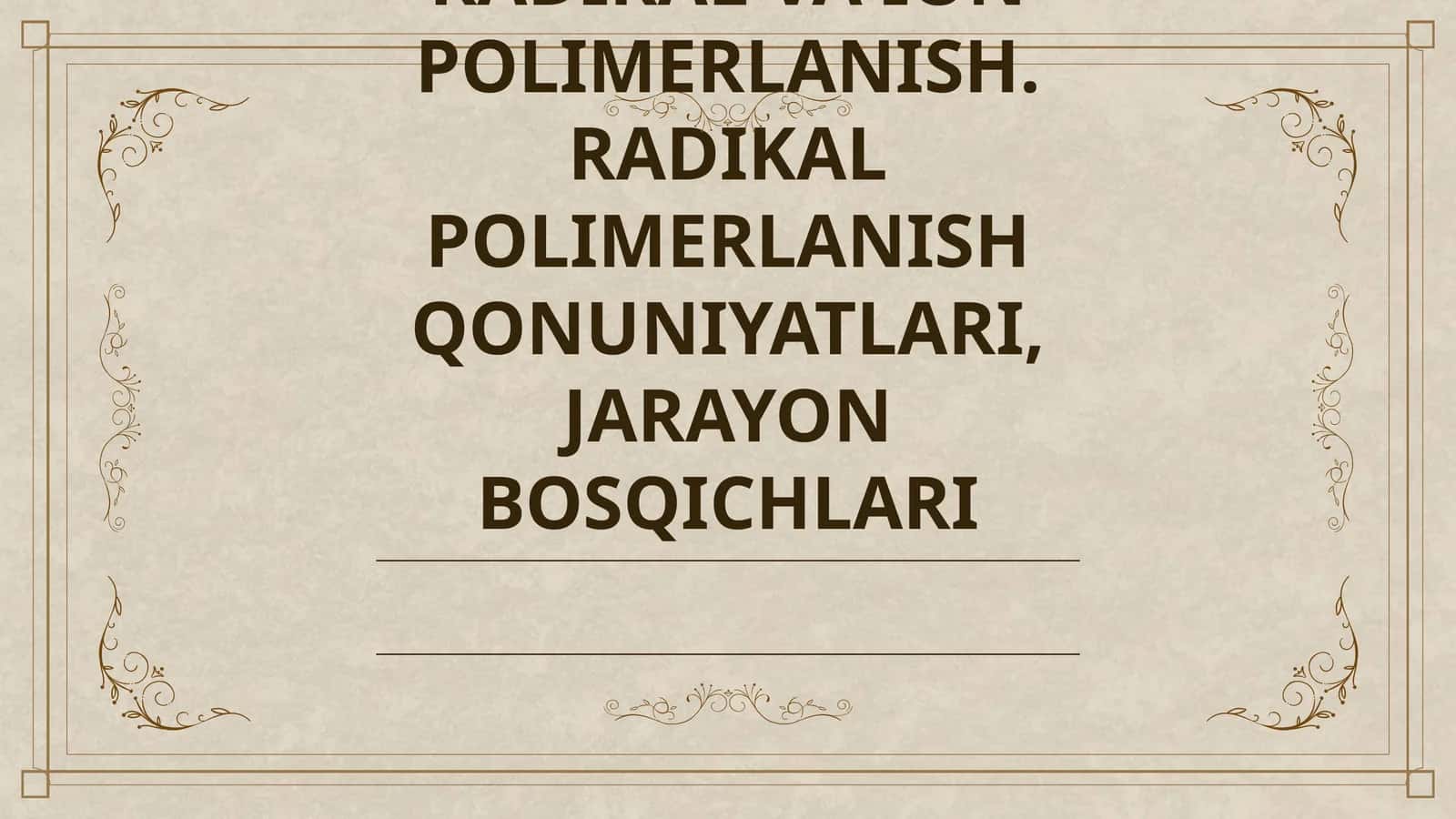 RADIKAL VA ION POLIMERLANISH. RADIKAL POLIMERLANISH QONUNIYATLARI, JARAYON BOSQICHLARI