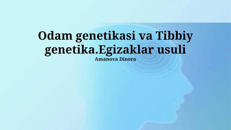 Odam genetikasi va Tibbiy genetika.Egizaklar usuli