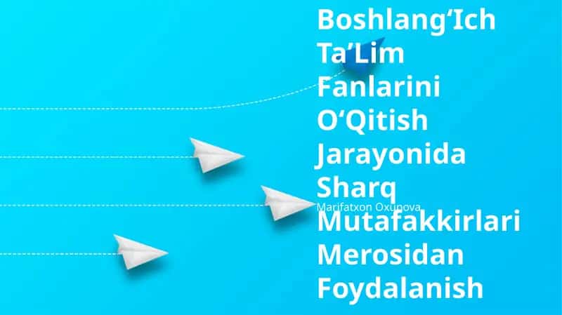 BoshlangʻIch TaʼLim Fanlarini OʻQitish Jarayonida Sharq Mutafakkirlari Merosidan Foydalanish