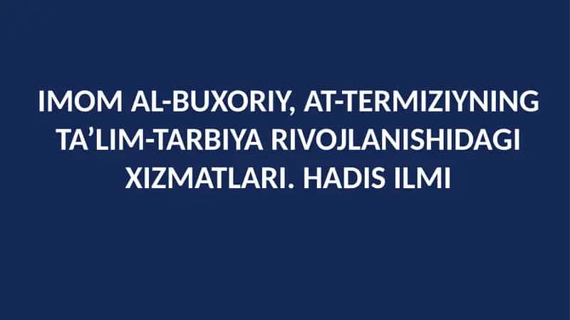 Imom Al-Buxoriy, At-Termiziyning Ta’lim-Tarbiya Rivojlanishidagi Xizmatlari. Hadis Ilmi
