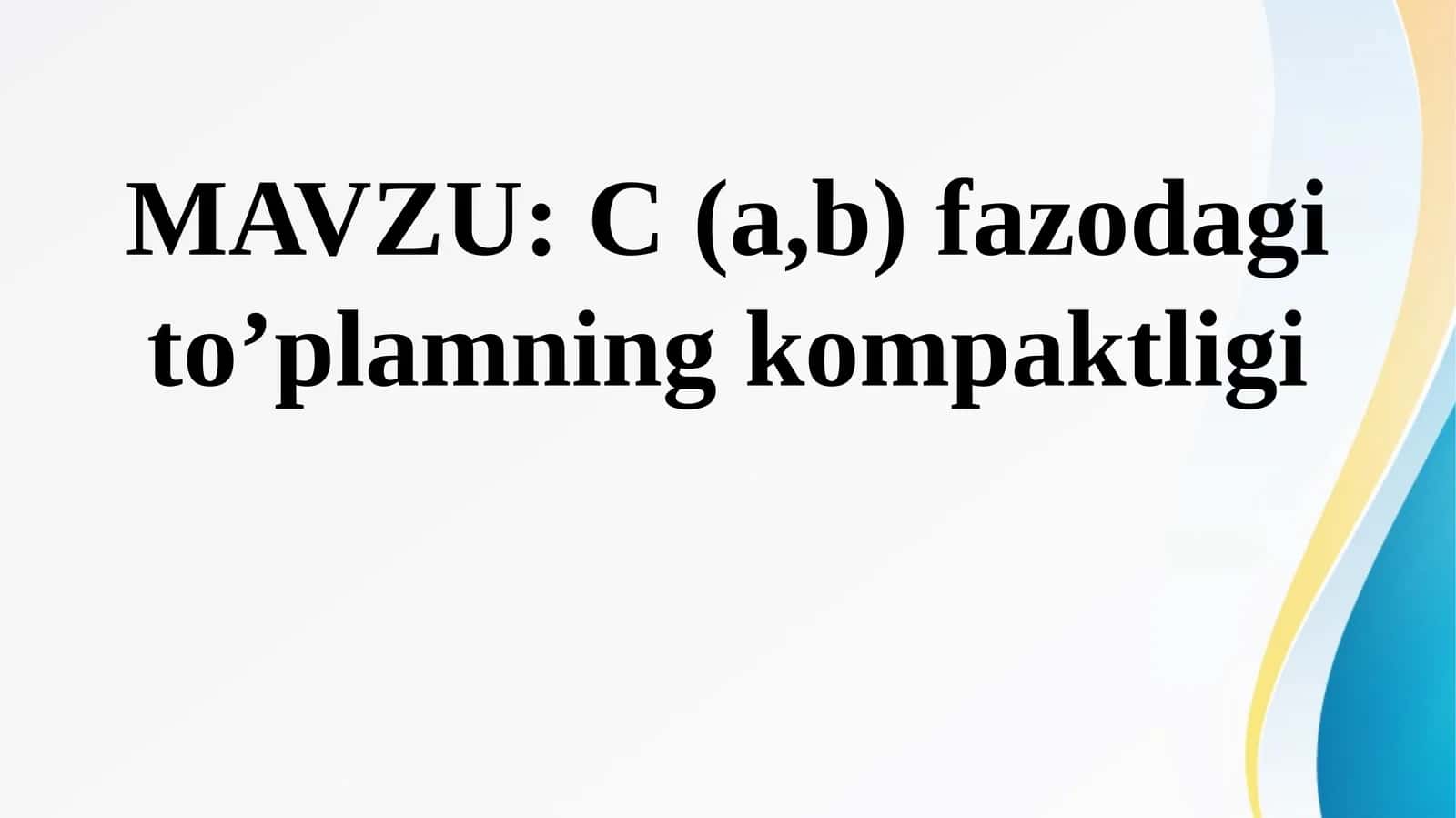 MAVZU:C (a,b)fazodagito’plamningkompaktligi