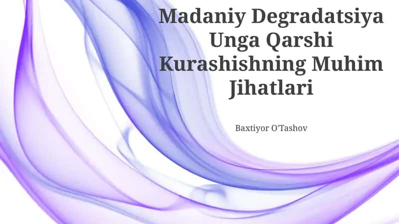 Madaniy Degradatsiya Unga Qarshi Kurashishning Muhim Jihatlari