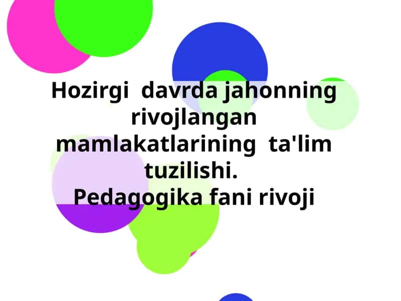 Hozirgi davrda jahonning rivojlangan mamlakatlarining Ta'lim Tuzilishi