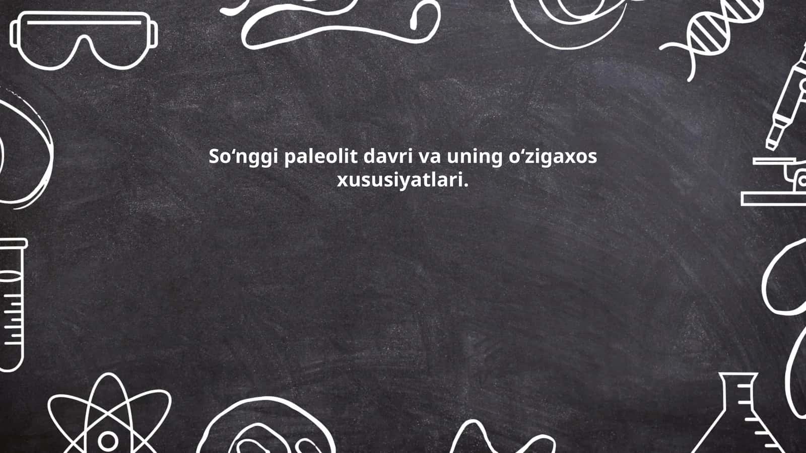 So‘nggi paleolit davri va uning o‘zigaxos xususiyatlari