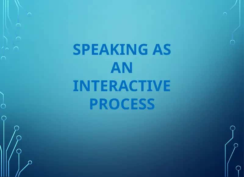 SPEAKING AS AN INTERACTIVE PROCESS