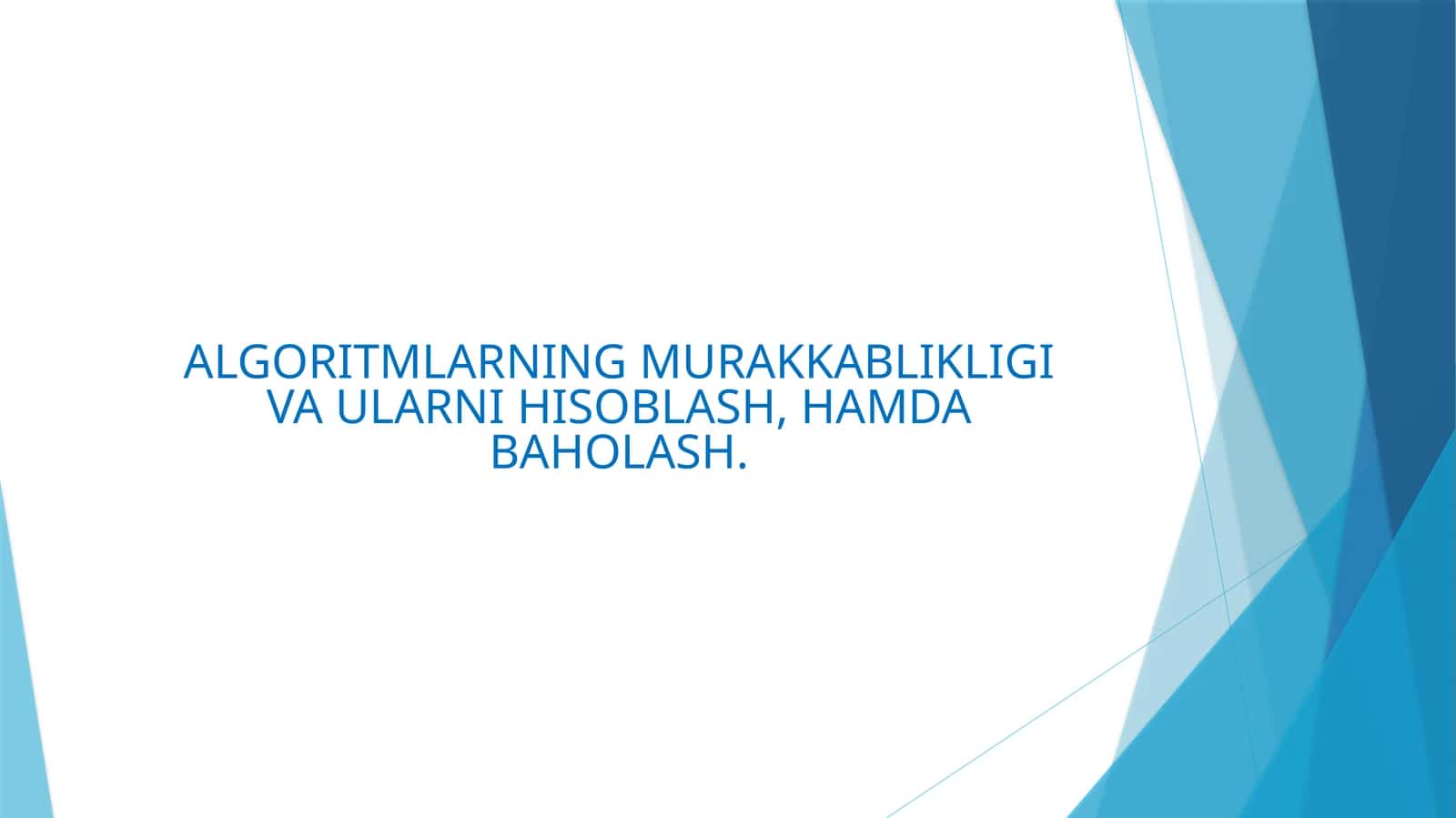 ALGORITMLARNING MURAKKABLIKLIGI VA ULARNI HISOBLASH, HAMDA BAHOLASH