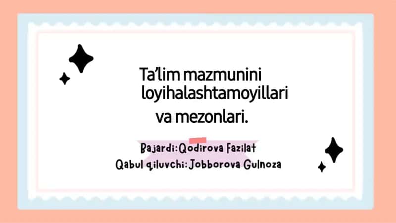 Ta’lim mazmunini loyihalash tamoyillari va mezonlari.