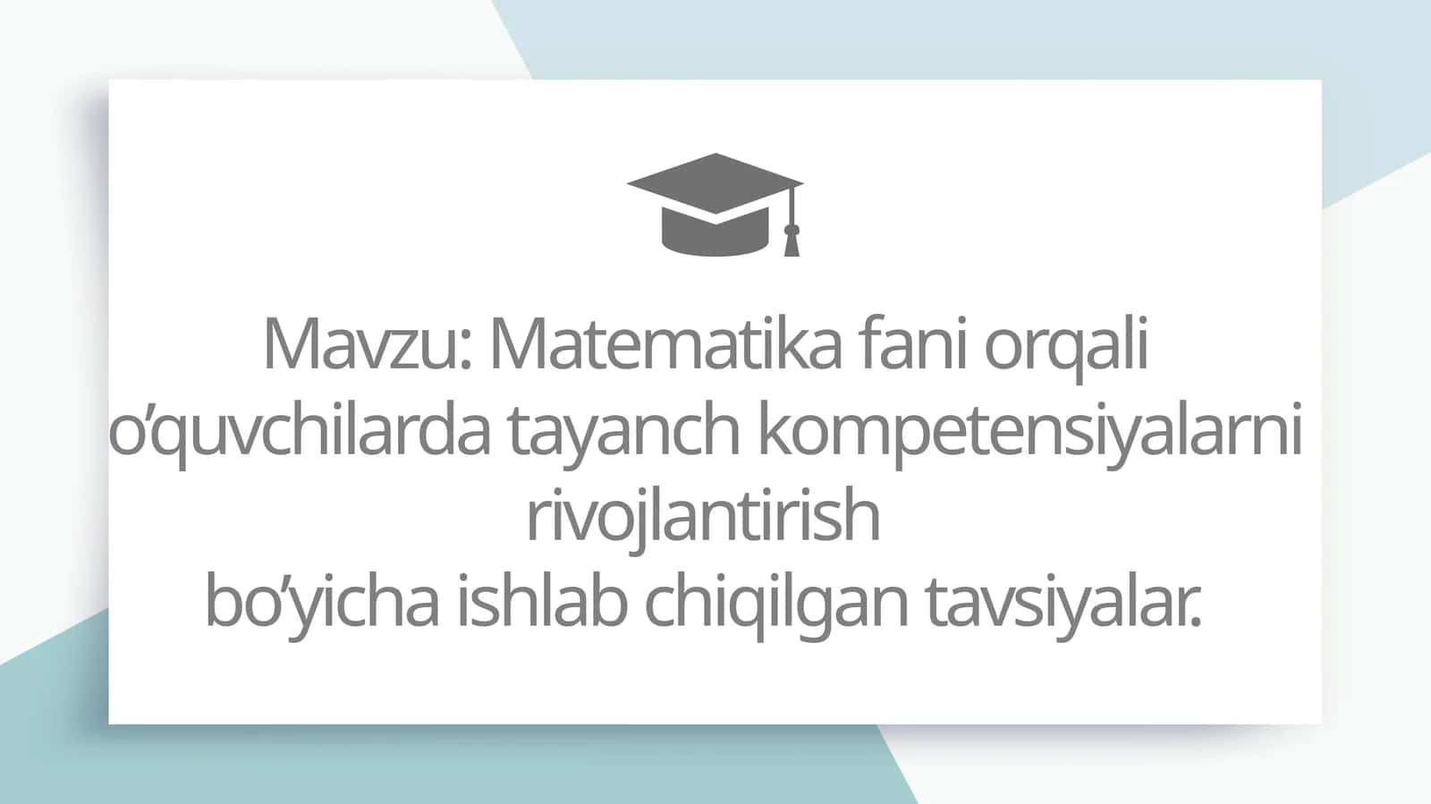 Matematika fani orqali o’quvchilarda tayanch kompetensiyalarni rivojlantirish bo’yicha ishlab chiqilgan tavsiyalar.