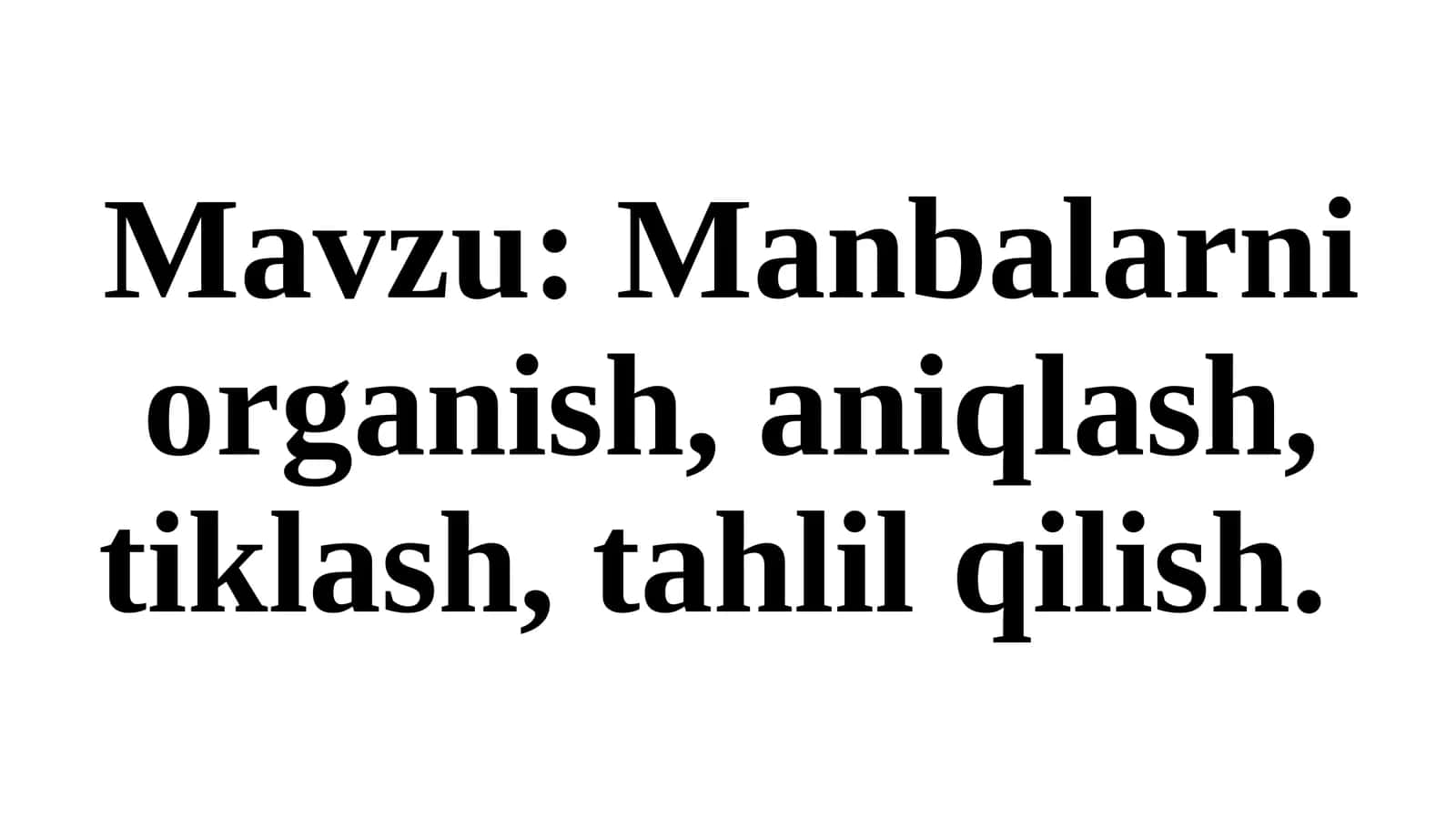 Manbalarni organish, aniqlash, tiklash, tahlil qilish