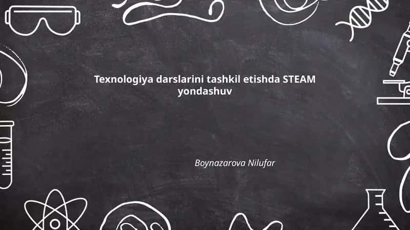 Texnologiya darslarini tashkil etishda STEAM yondashuv