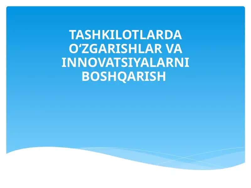 TASHKILOTLARDA O‘ZGARISHLAR VA INNOVATSIYALARNI BOSHQARISH
