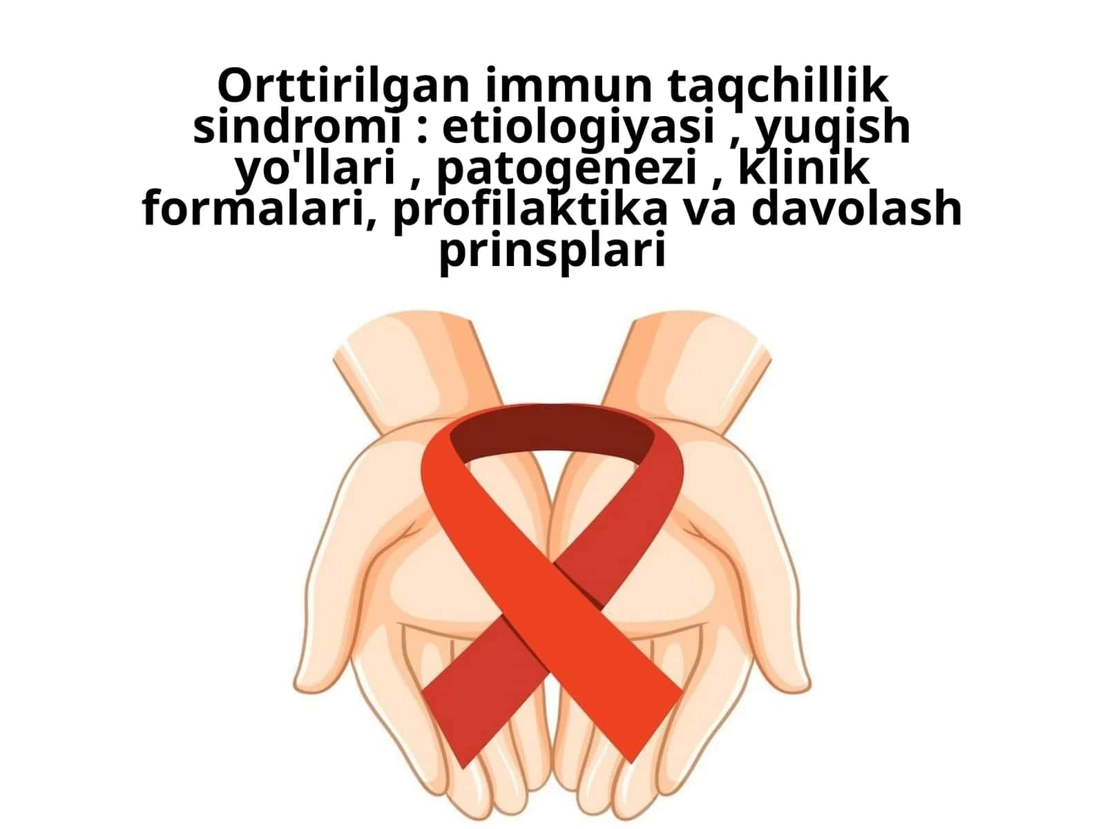 Orttirilgan immun taqchillik sindromi: etiologiyasi, yuqish yo'llari, patogenezi, klinik formalari, profilaktika va davolash prinsplari