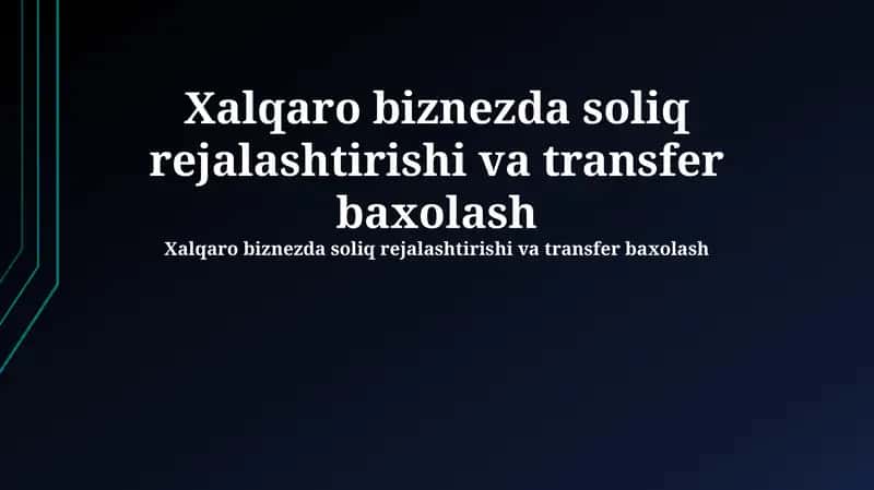 Xalqaro biznezda soliq rejalashtirishi va transfer baxolash