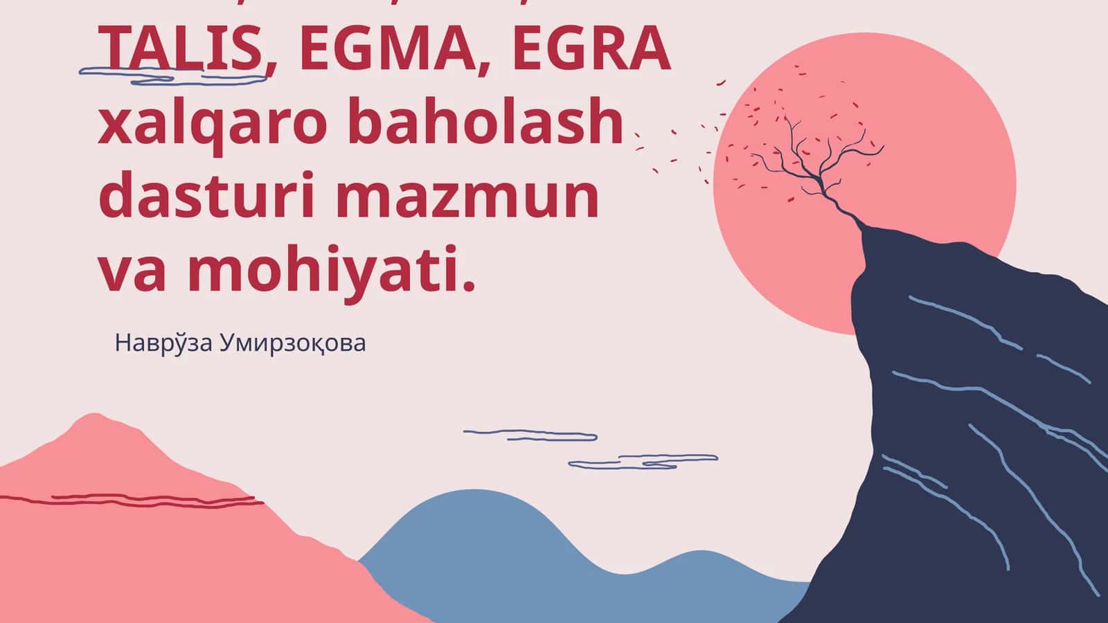 TIMSS, PIRLS, PISA, TALIS, EGMA, EGRA xalqaro baholash dasturi mazmun va mohiyati
