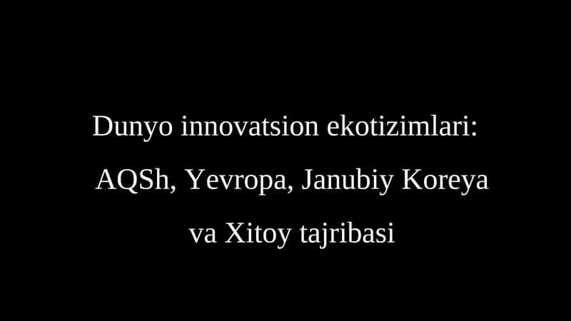 Dunyo innovatsion ekotizimlari AQSh, Yevropa, Janubiy Koreya va Xitoy tajribasi ppt