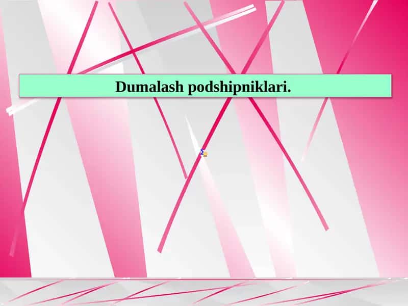 Dumalash podshipniklari.