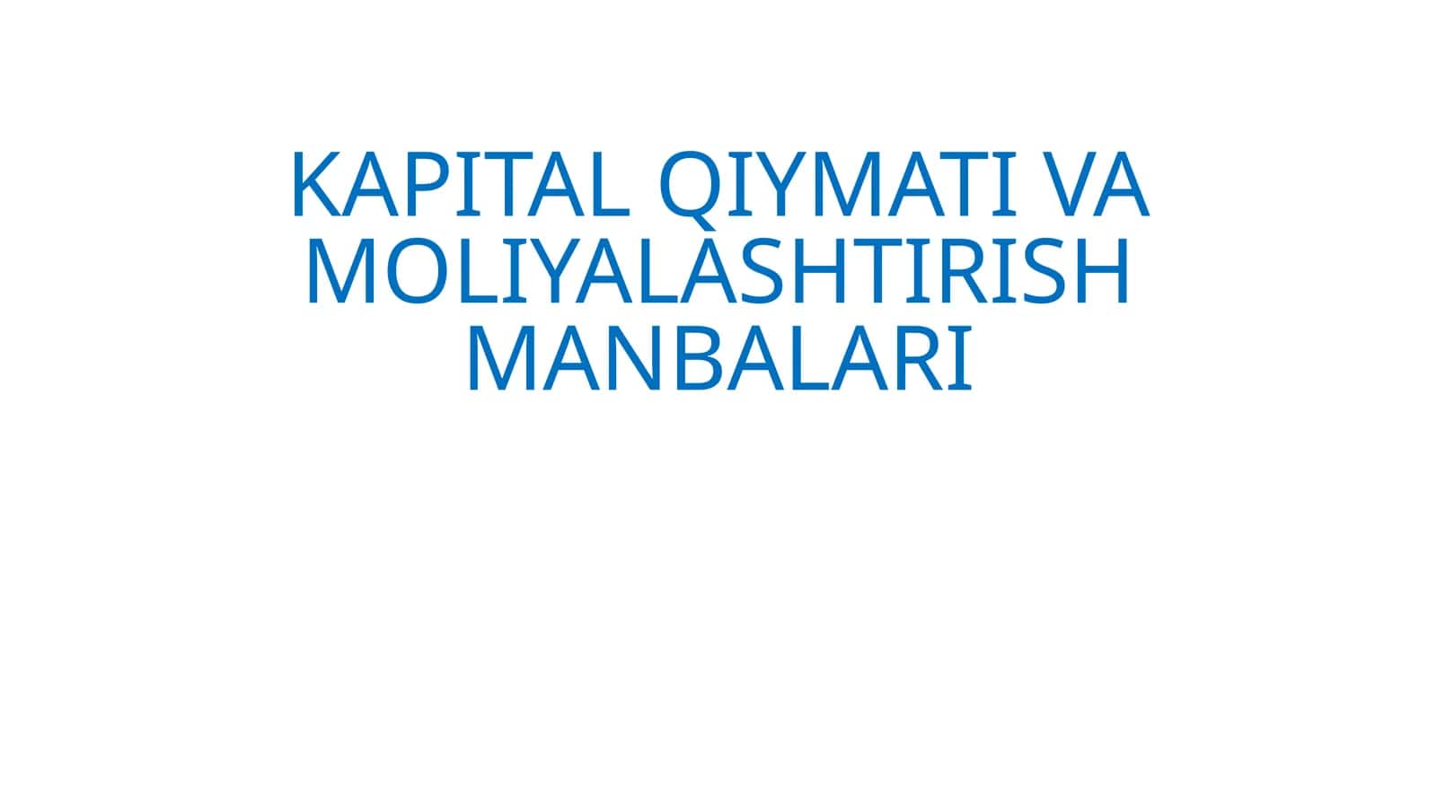 KAPITAL QIYMATI VA MOLIYALASHTIRISH MANBALARI
