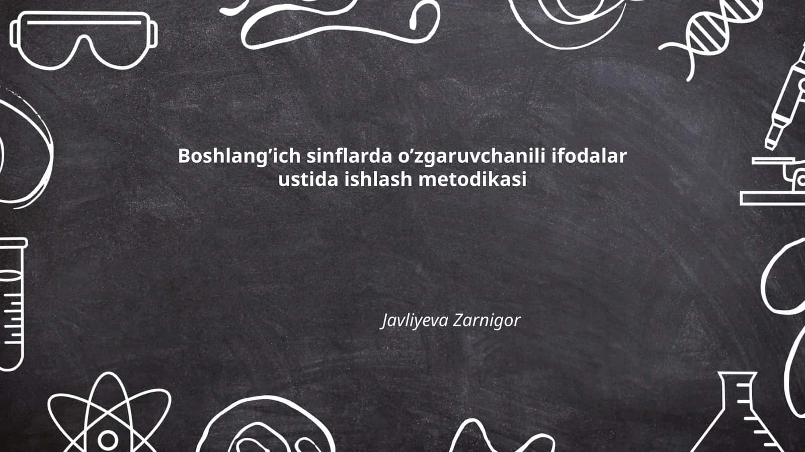 Boshlang’ich sinflarda o’zgaruvchanili ifodalar ustida ishlash metodikasi