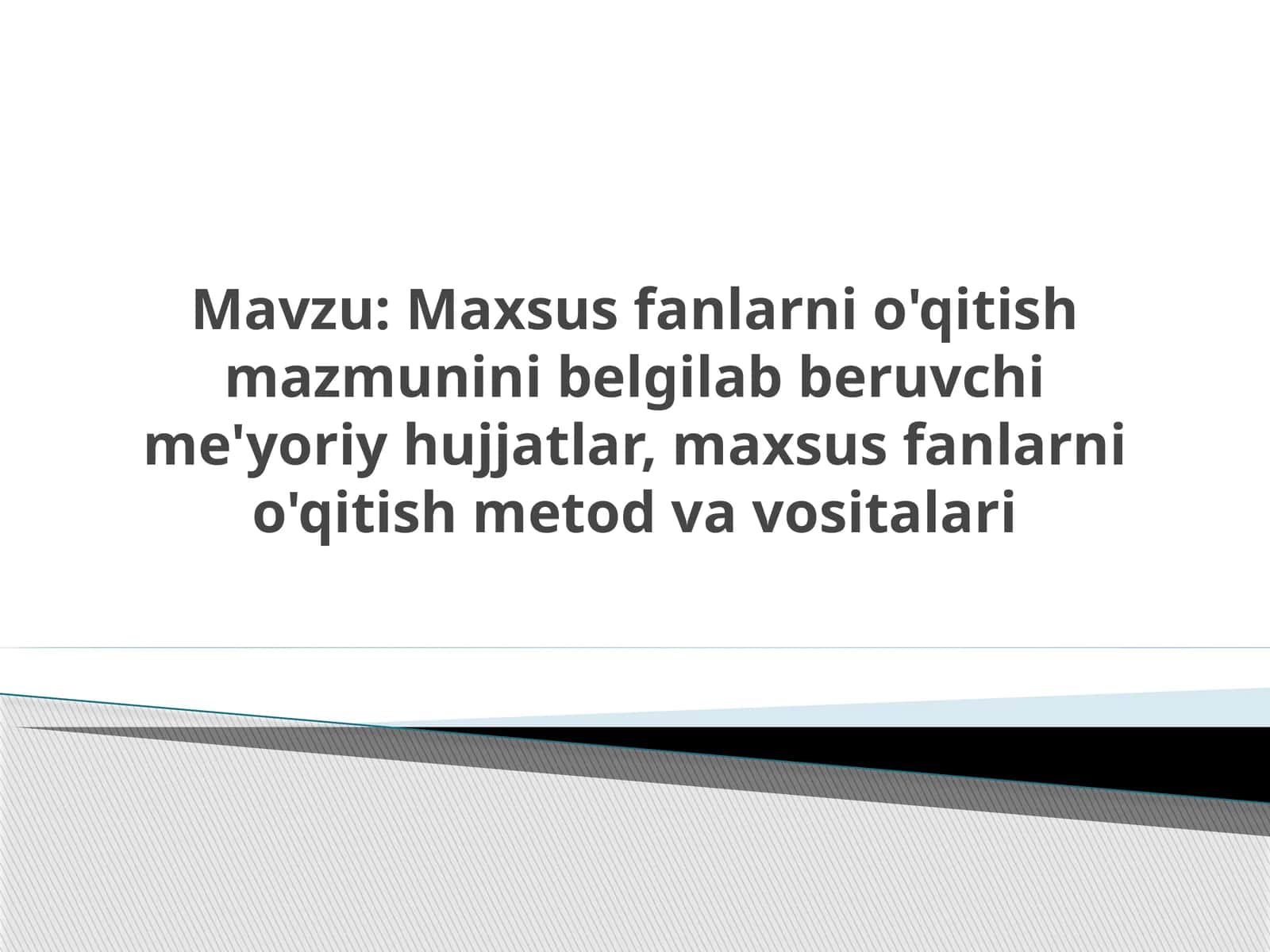 Maxsus fanlarni o'qitish mazmunini belgilab beruvchi me'yoriy hujjatlar, maxsus fanlarni o'qitish metod va vositalari