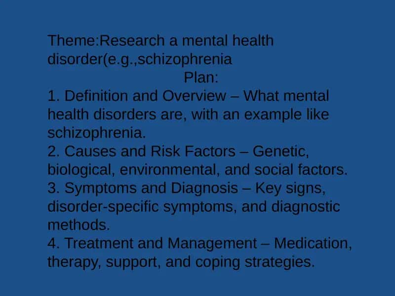 Research a mental health disorder(e.g., schizophrenia)