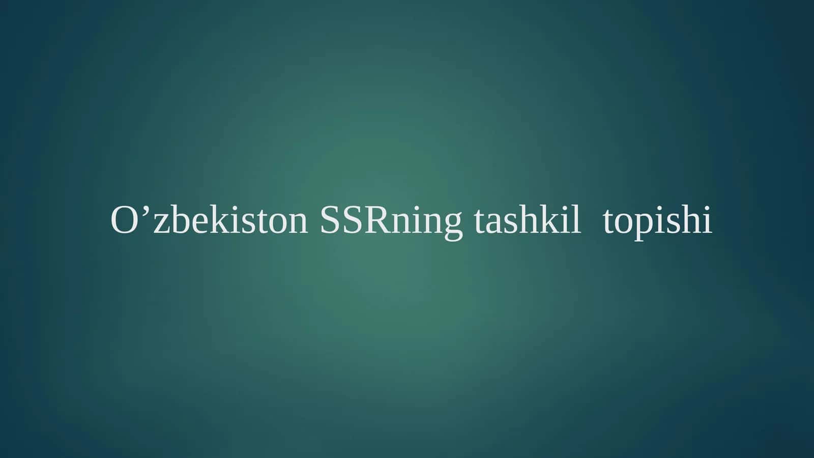 O’zbekiston SSRning tashkil topishi