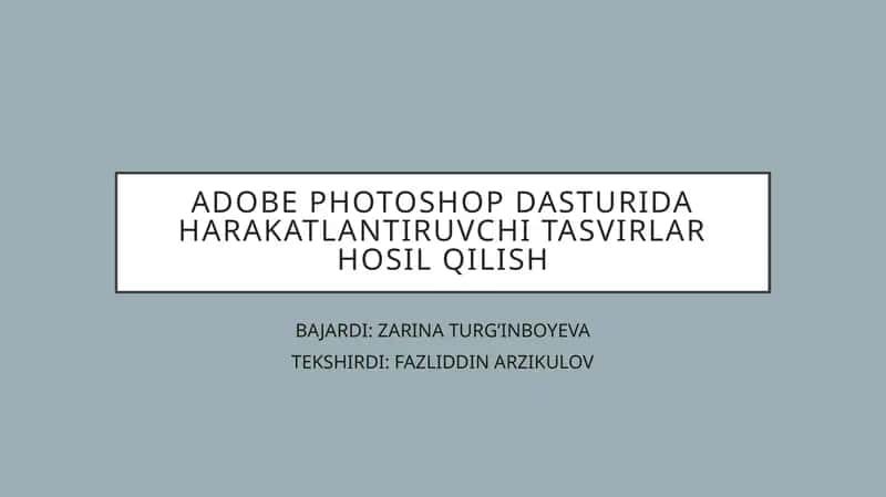 ADOBE PHOTOSHOP DASTURIDA HARAKATLANTIRUVCHI TASVIRLAR HOSIL QILISH