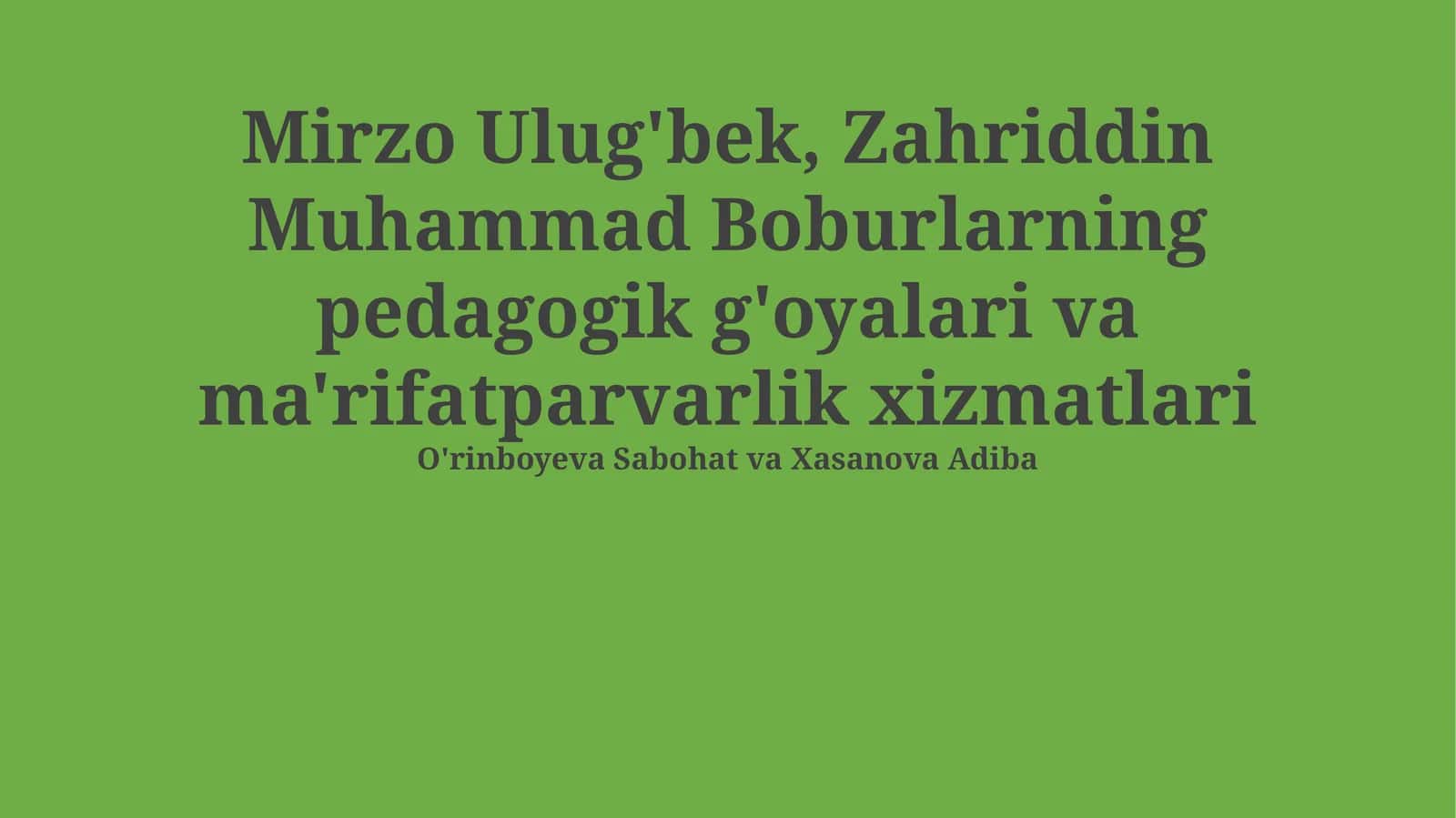 Mirzo Ulug'bek, Zahriddin Muhammad Boburlarning pedagogik g'oyalari va ma'rifatparvarlik xizmatlari