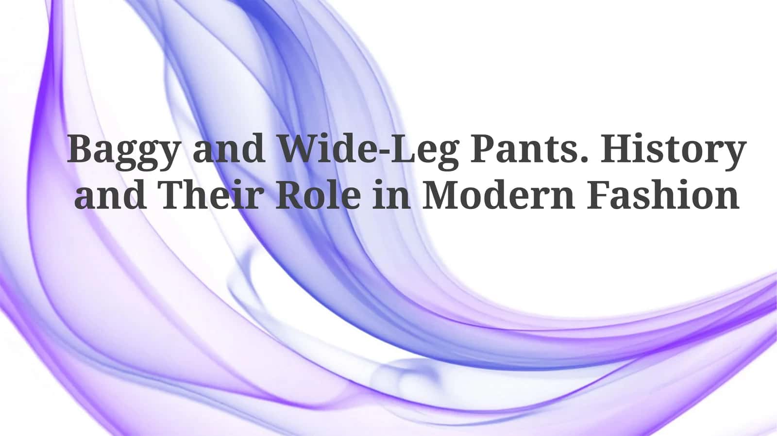Baggy and Wide-Leg Pants