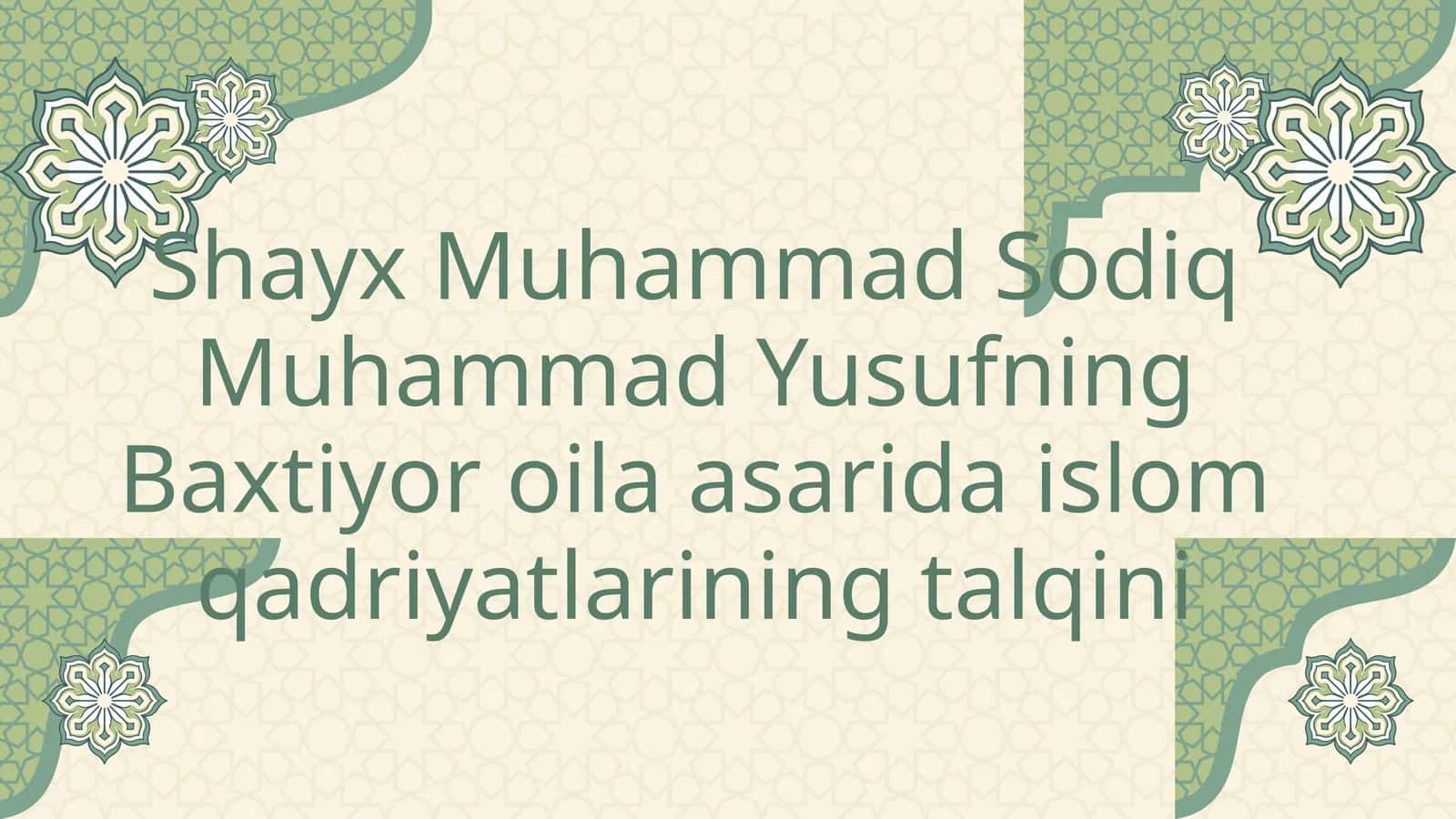 Shayx Muhammad Sodiq Muhammad Yusufning Baxtiyor oila asarida islom qadriyatlarining talqini
